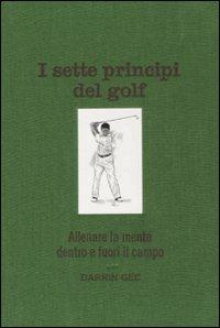 I sette principi del golf. Allenare la mente dentro e fuori il green - Darrin Gee - Libro Fabbri 2007, Tempo libero | Libraccio.it