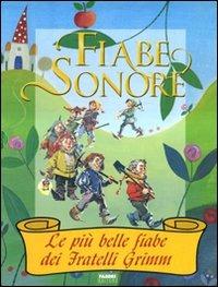 Fiabe sonore. Le più belle fiabe dei fratelli Grimm. Ediz. illustrata. Con 2 CD Audio - Jacob Grimm, Wilhelm Grimm - Libro Fabbri 2007 | Libraccio.it