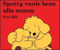 Spotty vuole bene alla nonna. Ediz. illustrata - Eric Hill - Libro Fabbri 2008 | Libraccio.it