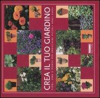 Crea il tuo giardino. Fiori, erbe e piante per arricchire piccoli spazi verdi. Ediz. illustrata  - Libro Fabbri 2008 | Libraccio.it