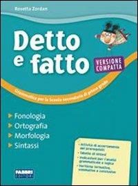 Detto e fatto. Fonologia, ortografia, morfologia, sintassi. Con quaderno. Ediz. compatta. - Rosetta Zordan - Libro Fabbri 2008 | Libraccio.it