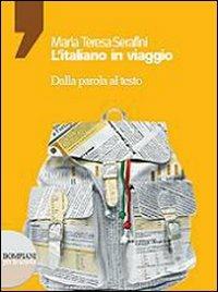 L' italiano in viaggio. Dalla parola al testo. Con CD-ROM - Mariateresa Serafini - Libro Bompiani 2008 | Libraccio.it