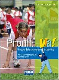 Pronti... via! Nuovo scienze motorie e sportive. - Antonio Rovida - Libro Fabbri 2009 | Libraccio.it
