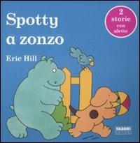 Spotty va a zonzo. Ediz. illustrata - Eric Hill - Libro Fabbri 2009, Spotty sagomati | Libraccio.it