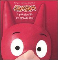 Il più piccolo dei grandi eroi. Sam Sam. Ediz. illustrata - Serge Bloch - Libro Fabbri 2009, Libri illustrati | Libraccio.it