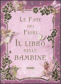 Le fate dei fiori. Il libro delle bambine. Ediz. illustrata - Cicely M. Barker - Libro Fabbri 2009, Fate dei fiori | Libraccio.it