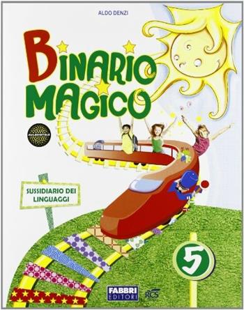 Binario magico. Antologia. Per la 5ª classe elementare. - Aldo Denzi - Libro Fabbri 2009 | Libraccio.it