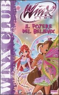 Il potere del Believix. Winx club - Regina Bizzi - Libro Fabbri 2009, Libri illustrati | Libraccio.it