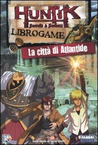 La città di Atlantide. Huntik - Frank J. Martucci - Libro Fabbri 2009, Varia 9-13 anni | Libraccio.it