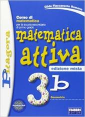 Matematica attiva. Vol. 3B. Per la Scuola media