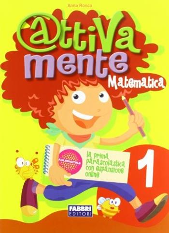 Attivamente matematica. Per la 1ª classe elementare - Anna Ronca - Libro Fabbri 2010 | Libraccio.it