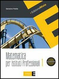 Matematica per istituti professionali. Con espansione online. Vol. 1 - Salvatore Pelella - Libro Fabbri 2010 | Libraccio.it