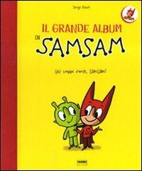 Il grande album di Sam Sam - Serge Bloch - Libro Fabbri 2010, Varia 4-6 anni | Libraccio.it