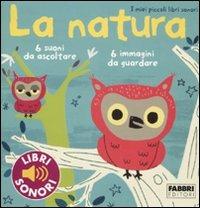 La natura. I miei piccoli libri sonori. Ediz. illustrata - Marion Billet - Libro Fabbri 2010, I miei piccoli libri sonori | Libraccio.it