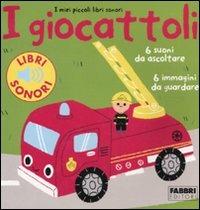 I giocattoli. I miei piccoli libri sonori. Ediz. illustrata - Marion Billet - Libro Fabbri 2010, I miei piccoli libri sonori | Libraccio.it