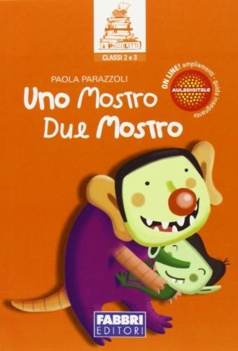 Uno mostro due mostro. - Paola Parazzoli - Libro Fabbri 2011 | Libraccio.it