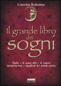 Il grande libro dei sogni - Caterina Kolosimo - Libro Fabbri 2010, Manuali Fabbri | Libraccio.it