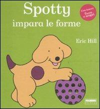 Spotty impara le forme. Ediz. illustrata - Eric Hill - Libro Fabbri 2011, Libri illustrati | Libraccio.it