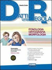 Datti una regola. Fonologia, ortografia, morfologia. Con CD-ROM. Vol. 1 - Rosetta Zordan - Libro Fabbri 2011 | Libraccio.it