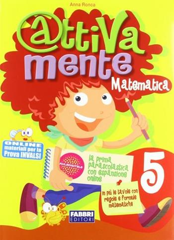 Attivamente matematica. Per la 5ª classe elementare - Anna Ronca - Libro Fabbri 2011 | Libraccio.it