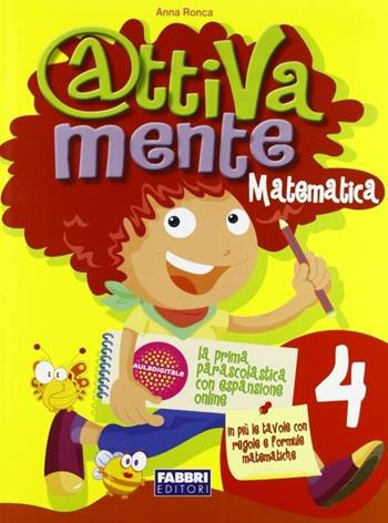 Attivamente matematica. Per la 4ª classe elementare - Anna Ronca - Libro Fabbri 2011 | Libraccio.it