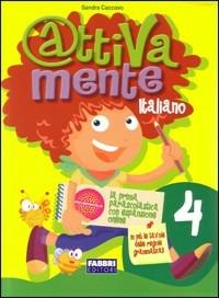 Attivamente italiano. Per la 4ª classe elementare - Sandra Caccavo - Libro Fabbri 2011 | Libraccio.it