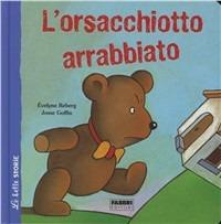 L'orsacchiotto arrabbiato. Ediz. illustrata - Evelyne Reberg, Josse Goffin - Libro Fabbri 2011, Varia 4-6 anni | Libraccio.it