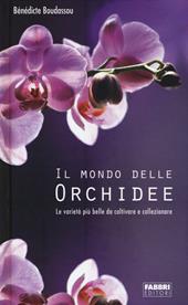 Il mondo delle orchidee. Le varietà più belle da coltivare e collezionare. Con gadget