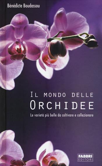 Il mondo delle orchidee. Le varietà più belle da coltivare e collezionare. Con gadget - Bénédicte Boudassou - Libro Fabbri 2011, Manuali Fabbri | Libraccio.it