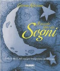 Il piccolo libro dei sogni - Caterina Kolosimo - Libro Fabbri 2011, Manuali Fabbri | Libraccio.it