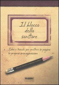 Il blocco dello scrittore. Idee e trucchi per mettere in pagina la propria immaginazione - Matteo Curtoni, Maura Parolini - Libro Fabbri 2011, Manuali Fabbri | Libraccio.it