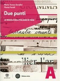 Due punti. Tomo A: Grammatica. Con manuale errori. Con espansione online - Mariateresa Serafini, Flavia Fornili - Libro Bompiani 2012 | Libraccio.it