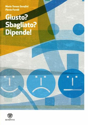Giusto? Sbagliato? Dipende! - Mariateresa Serafini - Libro Bompiani 2012 | Libraccio.it