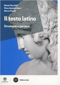 Il testo latino. Strumenti e percorsi. Con espansione online - Nicola Flocchini, Piera Guidotti Bacci, Narno Pinotti - Libro Bompiani 2012 | Libraccio.it