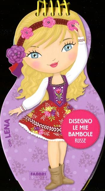 Disegno le mie bambole russe con Lena. Con adesivi. Ediz. illustrata  - Libro Fabbri 2012, Varia 4-6 anni | Libraccio.it