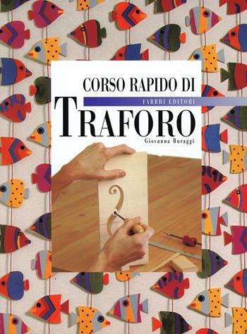 Corso rapido di traforo - Giovanna Buraggi - Libro Fabbri 1999, Corso rapido di... | Libraccio.it