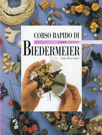 Decorazione Biedermeier - Anna Benvenuti - Libro Fabbri 1999, Corso rapido di... | Libraccio.it