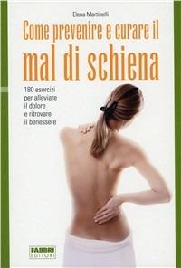 Come prevenire e curare il mal di schiena - Elena Martinelli - Libro Fabbri 1999, Biblioteca medica | Libraccio.it