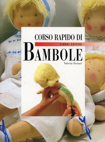 Corso rapido di bambole - Valeria Ferrari - Libro Fabbri 1999, Corso rapido di... | Libraccio.it
