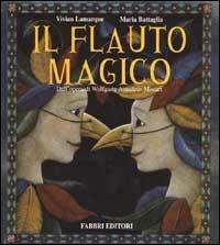 Il flauto magico. Dall'opera di Wolfgang Amadeus Mozart. Ediz. illustrata - Vivian Lamarque, Maria Battaglia - Libro Fabbri 1999, Album illustrati | Libraccio.it