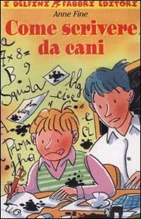 Come scrivere da cani - Anne Fine - Libro Fabbri 2000, I delfini | Libraccio.it
