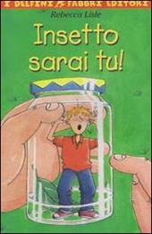 Insetto sarai tu!