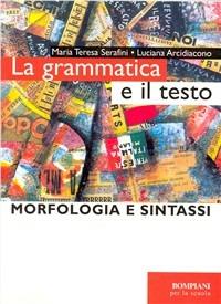 La grammatica e il testo. Morfologia e sintassi. - Mariateresa Serafini, Luciana Arcidiacono - Libro Bompiani 2000 | Libraccio.it