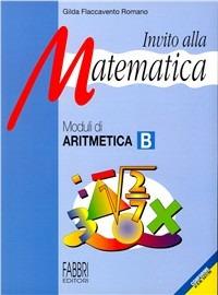 Invito alla matematica. Moduli di aritmetica B. - Gilda Flaccavento Romano - Libro Fabbri | Libraccio.it
