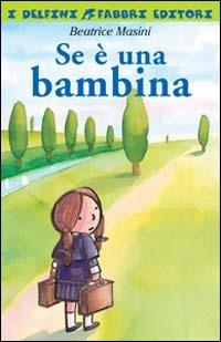 Se è una bambina - Beatrice Masini - Libro Fabbri 1999, I delfini | Libraccio.it