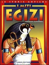 I miti egizi - Rossana Guarnieri - Libro Fabbri 2000, Le storie antiche | Libraccio.it
