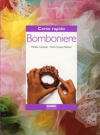 Corso rapido di bomboniere - Mirella Cardinali, M. Grazia Palmieri - Libro Fabbri 2000, Corso rapido di... | Libraccio.it