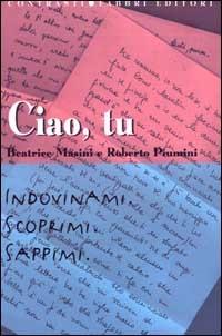 Ciao, tu. Indovinami, scoprimi, sappimi - Beatrice Masini, Roberto Piumini - Libro Fabbri 2000, Contrasti | Libraccio.it