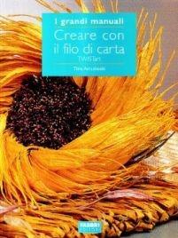Creare con il filo di carta - Tiina Arrankoski - Libro Fabbri 2000, Grandi manuali | Libraccio.it