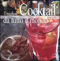 I migliori cocktail da tutto il mondo - Franco Zingales - Libro Fabbri 2000, Cucina | Libraccio.it